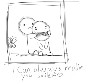 if you don't like to smile I'm here to make you lol hehe XD