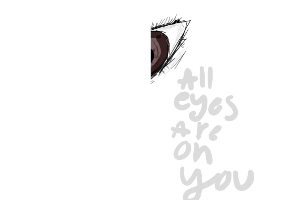 all eyes are on you